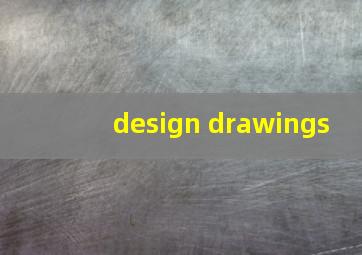 design drawings